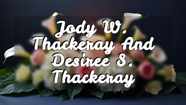 Jody W. Thackeray and Desiree S. Thackeray, Salt Lake City, Utah
